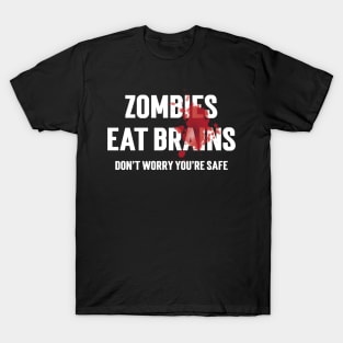 Zombies Eat Brains Don't Worry You're Safe T-Shirt